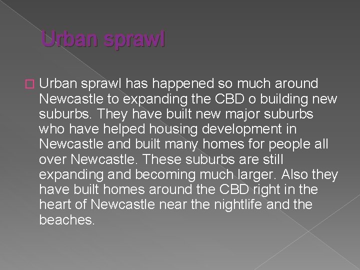 Urban sprawl � Urban sprawl has happened so much around Newcastle to expanding the