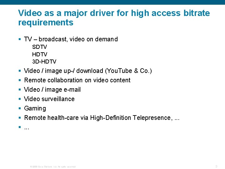 Video as a major driver for high access bitrate requirements § TV – broadcast,
