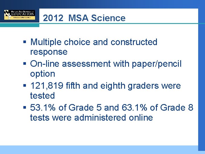 2012 MSA Science § Multiple choice and constructed response § On-line assessment with paper/pencil