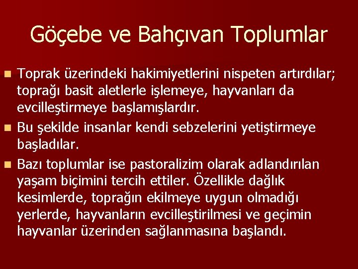 Göçebe ve Bahçıvan Toplumlar Toprak üzerindeki hakimiyetlerini nispeten artırdılar; toprağı basit aletlerle işlemeye, hayvanları