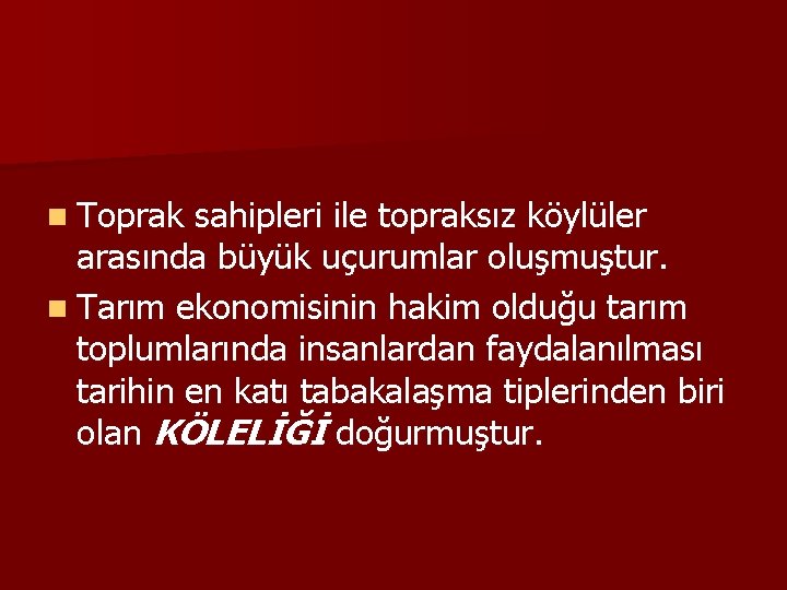 n Toprak sahipleri ile topraksız köylüler arasında büyük uçurumlar oluşmuştur. n Tarım ekonomisinin hakim