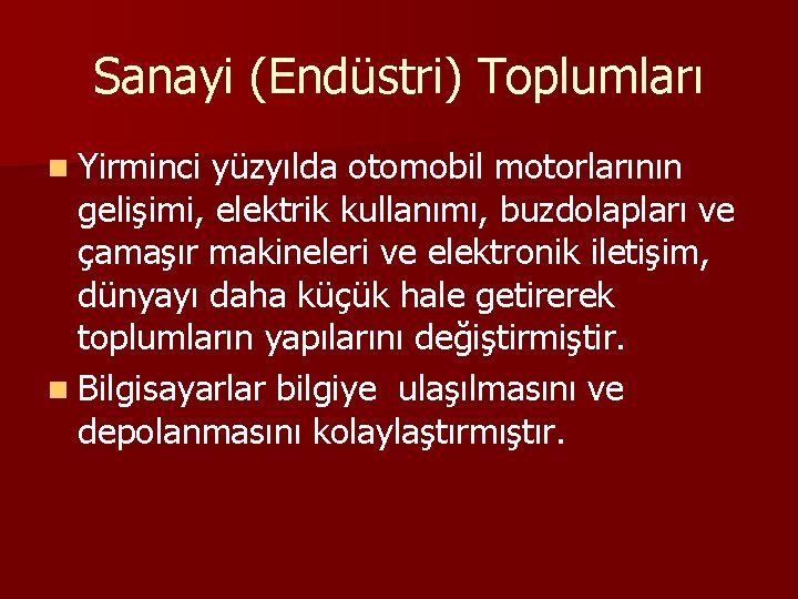 Sanayi (Endüstri) Toplumları n Yirminci yüzyılda otomobil motorlarının gelişimi, elektrik kullanımı, buzdolapları ve çamaşır