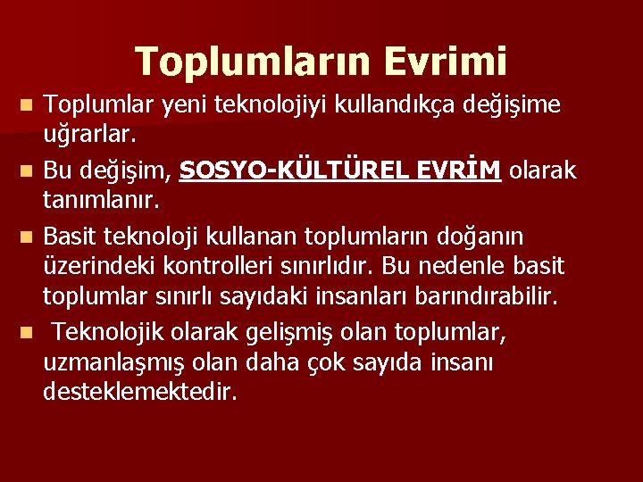 Toplumların Evrimi n n Toplumlar yeni teknolojiyi kullandıkça değişime uğrarlar. Bu değişim, SOSYO-KÜLTÜREL EVRİM