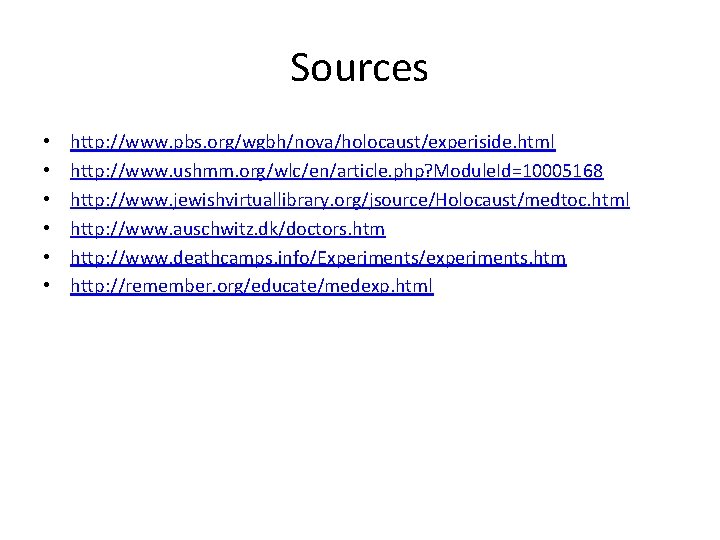 Sources • • • http: //www. pbs. org/wgbh/nova/holocaust/experiside. html http: //www. ushmm. org/wlc/en/article. php?