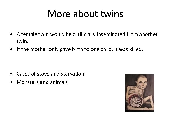 More about twins • A female twin would be artificially inseminated from another twin.
