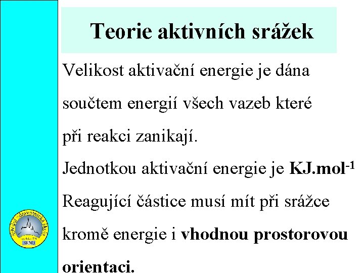 Teorie aktivních srážek Velikost aktivační energie je dána součtem energií všech vazeb které při