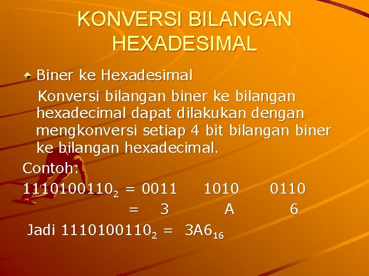 KONVERSI BILANGAN HEXADESIMAL Biner ke Hexadesimal Konversi bilangan biner ke bilangan hexadecimal dapat dilakukan