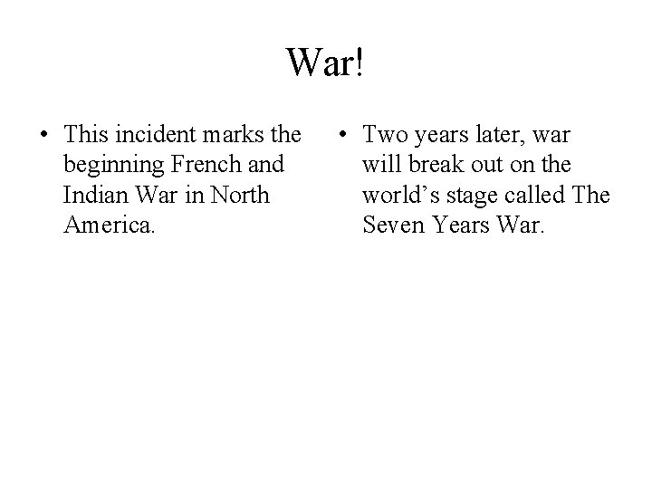 War! • This incident marks the beginning French and Indian War in North America.
