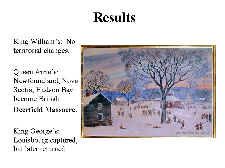 Results King William’s: No territorial changes. Queen Anne’s: Newfoundland, Nova Scotia, Hudson Bay become