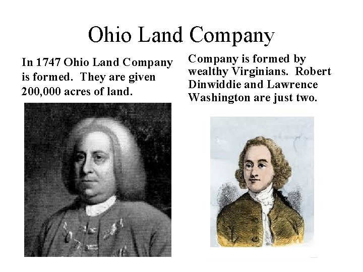 Ohio Land Company In 1747 Ohio Land Company is formed. They are given 200,