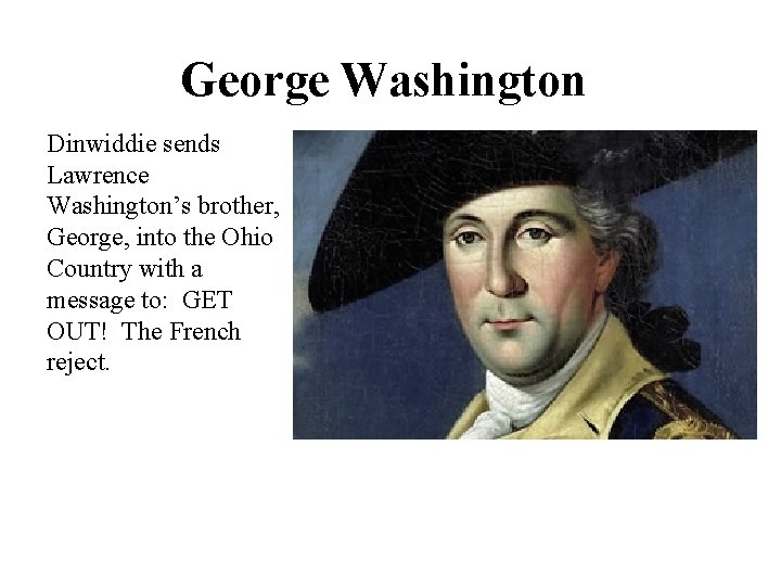 George Washington Dinwiddie sends Lawrence Washington’s brother, George, into the Ohio Country with a