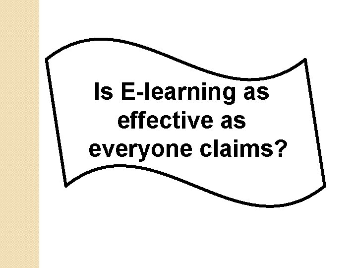 Is E-learning as effective as everyone claims? 