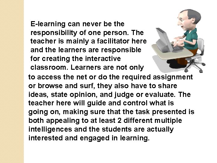 E-learning can never be the responsibility of one person. The teacher is mainly a