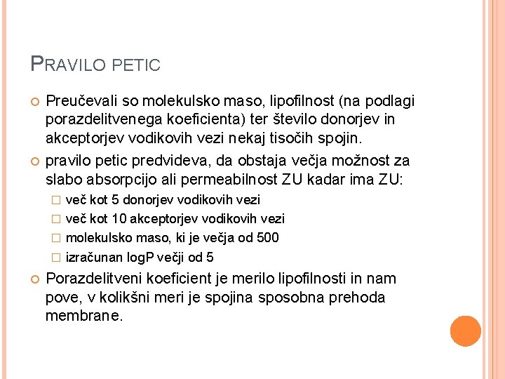 PRAVILO PETIC Preučevali so molekulsko maso, lipofilnost (na podlagi porazdelitvenega koeficienta) ter število donorjev