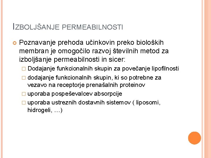 IZBOLJŠANJE PERMEABILNOSTI Poznavanje prehoda učinkovin preko bioloških membran je omogočilo razvoj številnih metod za