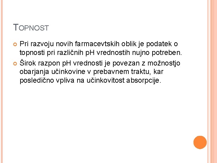 TOPNOST Pri razvoju novih farmacevtskih oblik je podatek o topnosti pri različnih p. H