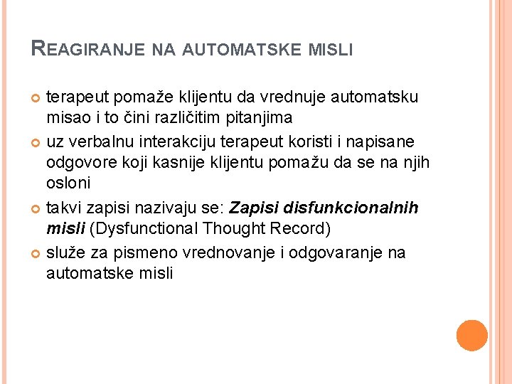 REAGIRANJE NA AUTOMATSKE MISLI terapeut pomaže klijentu da vrednuje automatsku misao i to čini