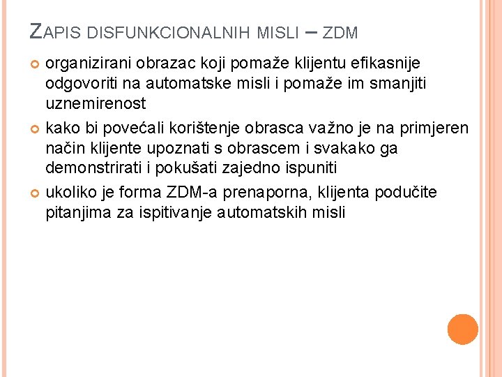 ZAPIS DISFUNKCIONALNIH MISLI – ZDM organizirani obrazac koji pomaže klijentu efikasnije odgovoriti na automatske