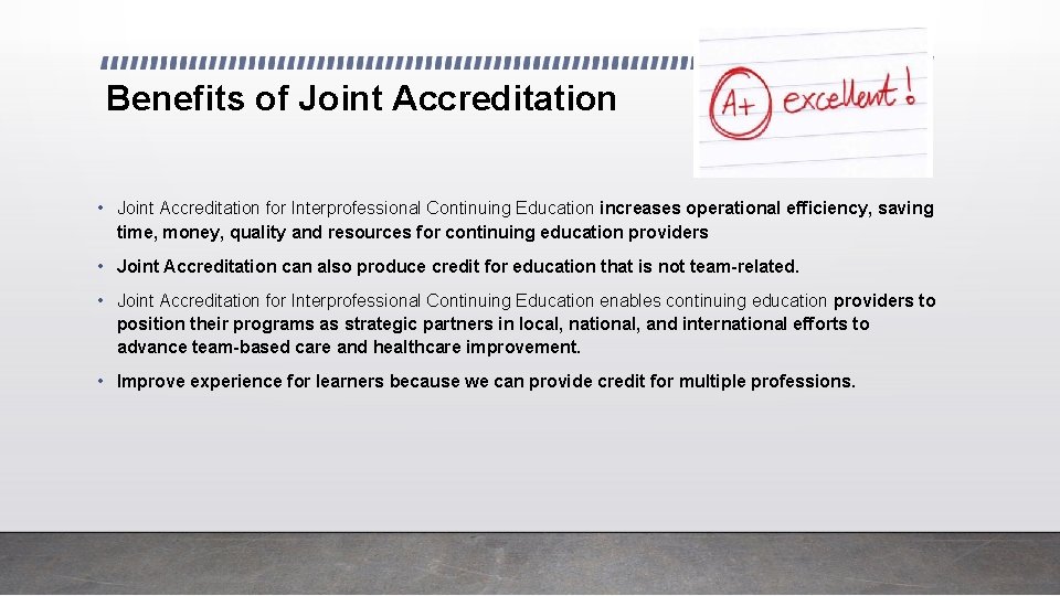 Benefits of Joint Accreditation • Joint Accreditation for Interprofessional Continuing Education increases operational efficiency,