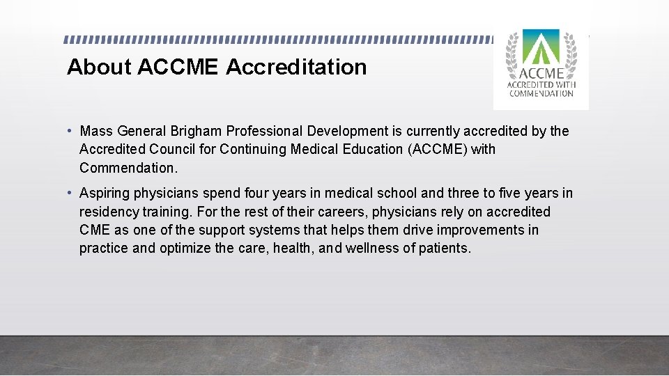 About ACCME Accreditation • Mass General Brigham Professional Development is currently accredited by the