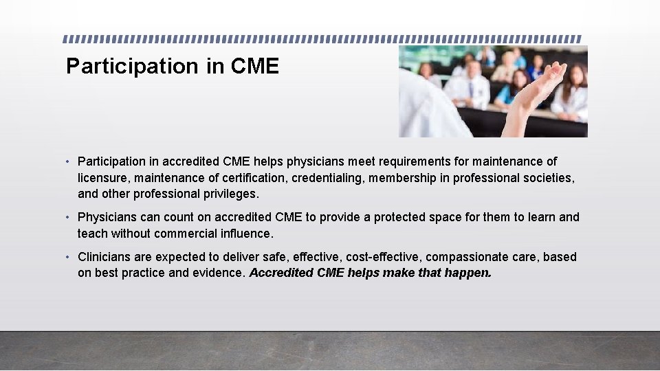 Participation in CME • Participation in accredited CME helps physicians meet requirements for maintenance