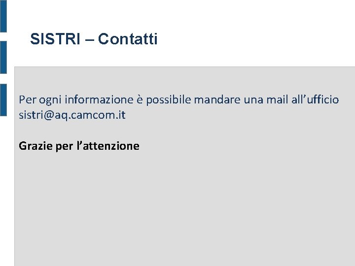 SISTRI – Contatti Per ogni informazione è possibile mandare una mail all’ufficio sistri@aq. camcom.