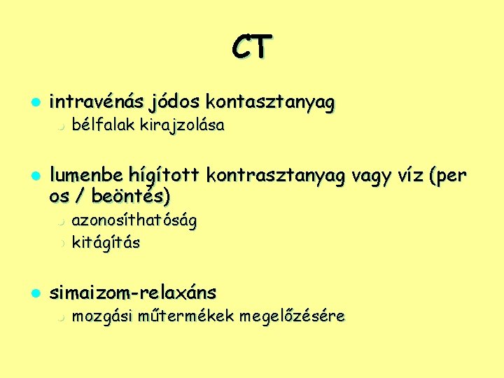 CT l intravénás jódos kontasztanyag l l lumenbe hígított kontrasztanyag vagy víz (per os