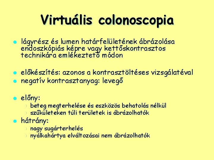 Virtuális colonoscopia l lágyrész és lumen határfelületének ábrázolása endoszkópiás képre vagy kettőskontrasztos technikára emlékeztető