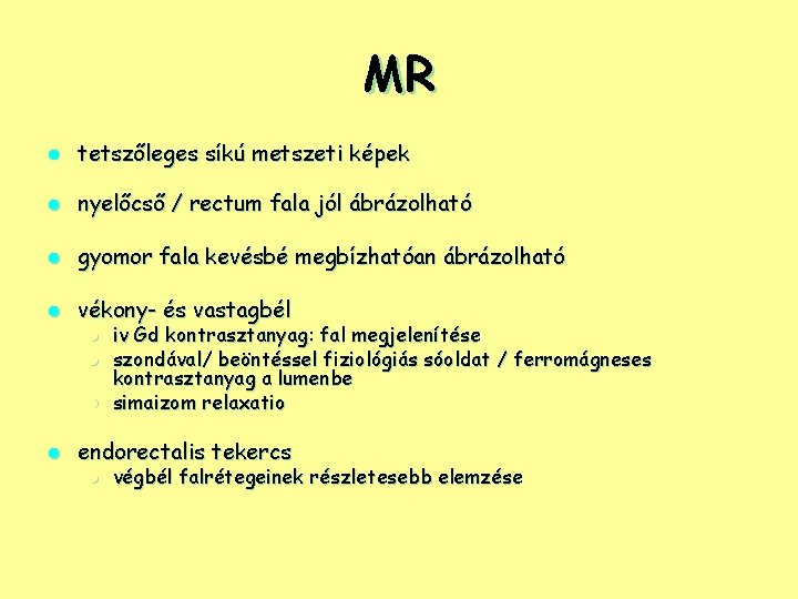 MR l tetszőleges síkú metszeti képek l nyelőcső / rectum fala jól ábrázolható l