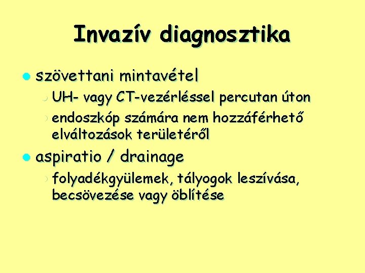 Invazív diagnosztika l szövettani mintavétel l UH- vagy CT-vezérléssel percutan úton l endoszkóp számára