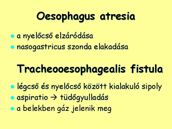 Oesophagus atresia a nyelőcső elzáródása l nasogastricus szonda elakadása l Tracheooesophagealis fistula légcső és