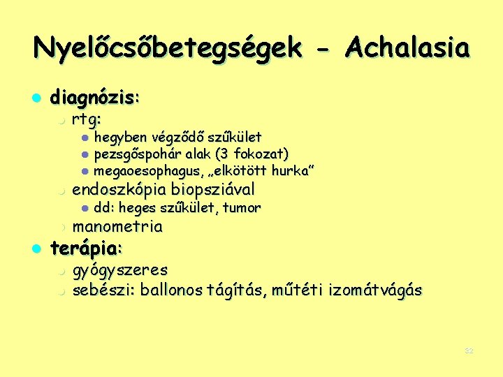 Nyelőcsőbetegségek - Achalasia l diagnózis: l rtg: hegyben végződő szűkület l pezsgőspohár alak (3