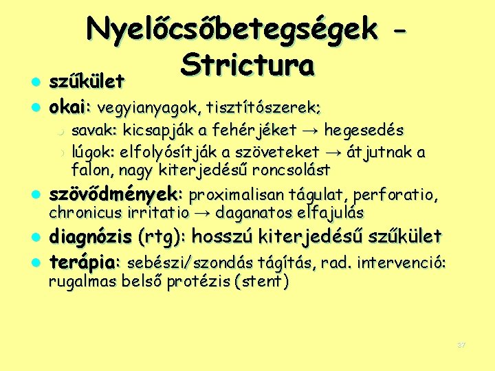 Nyelőcsőbetegségek Strictura l szűkület l okai: vegyianyagok, tisztítószerek; savak: kicsapják a fehérjéket → hegesedés