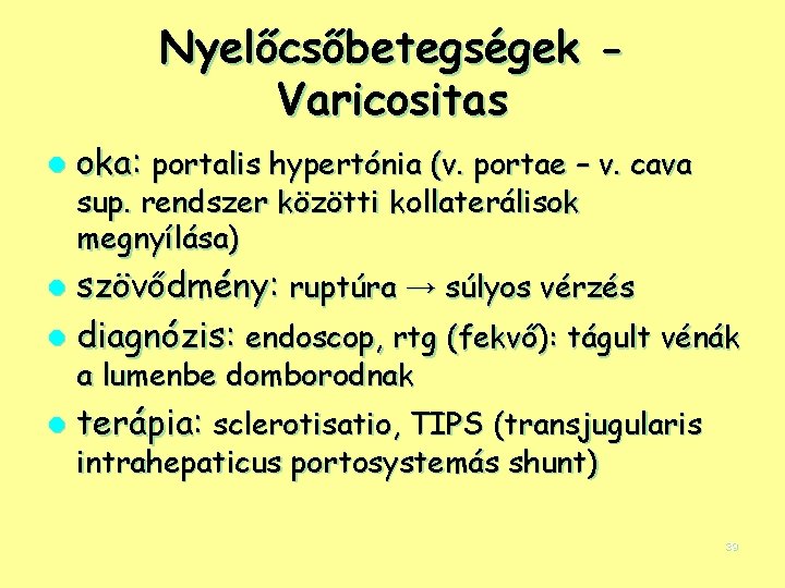 Nyelőcsőbetegségek Varicositas l oka: portalis hypertónia (v. portae – v. cava sup. rendszer közötti