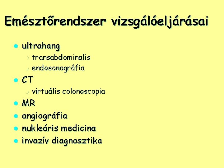 Emésztőrendszer vizsgálóeljárásai l ultrahang l l l CT l l l transabdominalis endosonográfia virtuális