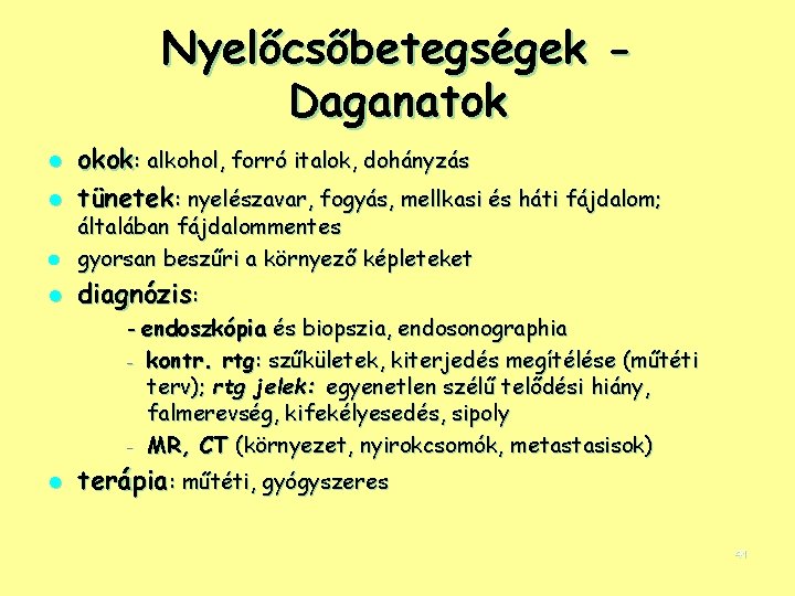 Nyelőcsőbetegségek Daganatok l l okok: alkohol, forró italok, dohányzás tünetek: nyelészavar, fogyás, mellkasi és