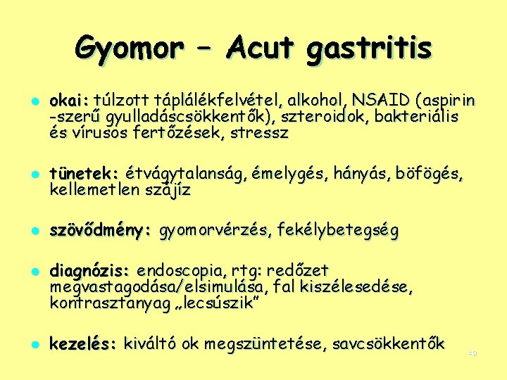 Gyomor – Acut gastritis l okai: túlzott táplálékfelvétel, alkohol, NSAID (aspirin -szerű gyulladáscsökkentők), szteroidok,