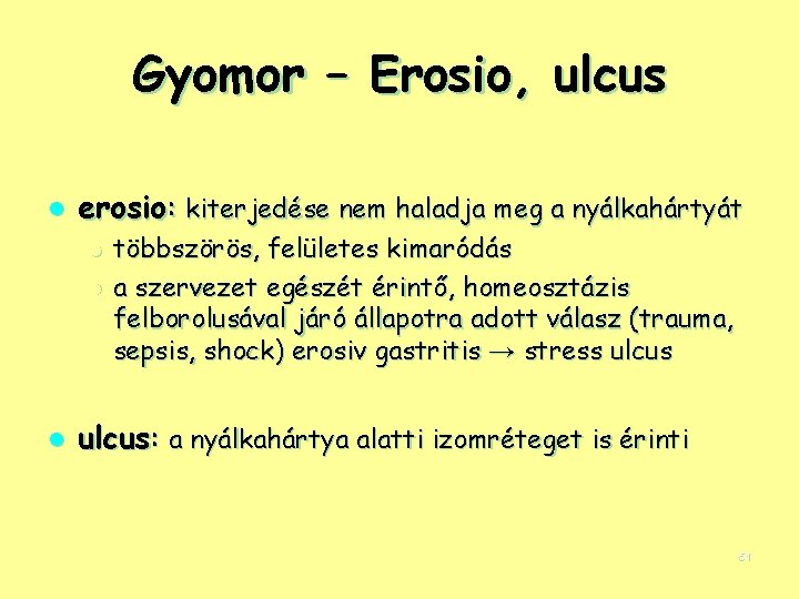 Gyomor – Erosio, ulcus l erosio: kiterjedése nem haladja meg a nyálkahártyát l l