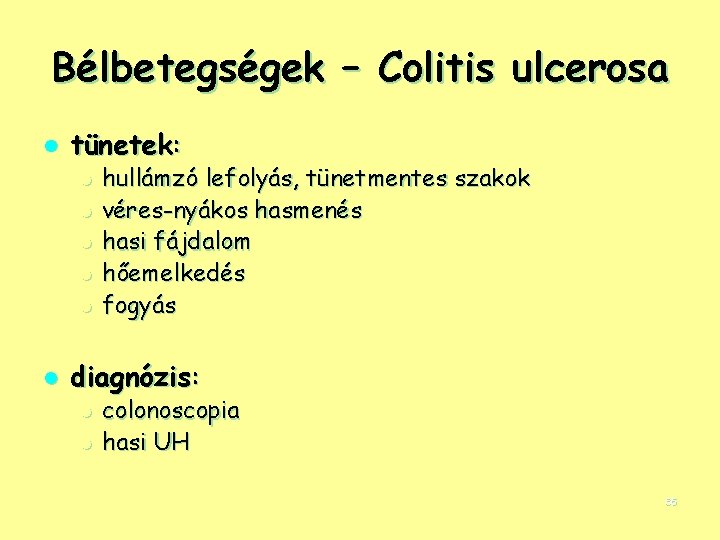Bélbetegségek – Colitis ulcerosa l tünetek: l l l hullámzó lefolyás, tünetmentes szakok véres-nyákos