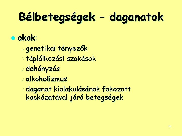 Bélbetegségek – daganatok l okok: l genetikai tényezők l táplálkozási szokások l dohányzás l