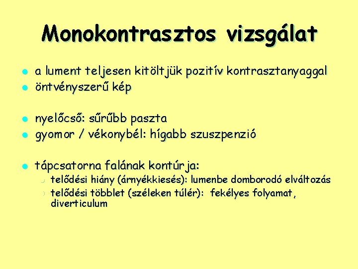 Monokontrasztos vizsgálat l l a lument teljesen kitöltjük pozitív kontrasztanyaggal öntvényszerű kép l nyelőcső: