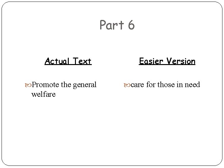 Part 6 Actual Text Promote the general welfare Easier Version care for those in
