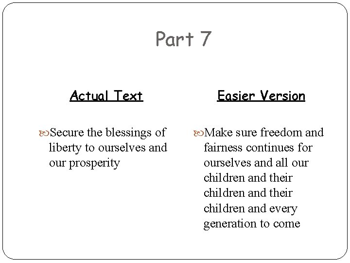Part 7 Actual Text Secure the blessings of liberty to ourselves and our prosperity
