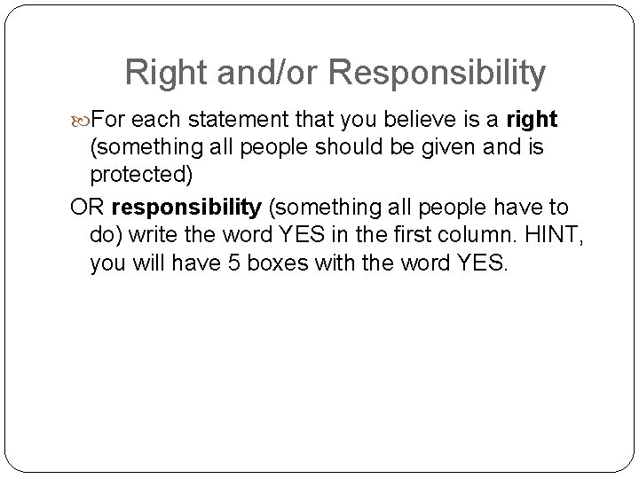 Right and/or Responsibility For each statement that you believe is a right (something all