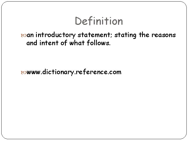 Definition an introductory statement; stating the reasons and intent of what follows. www. dictionary.