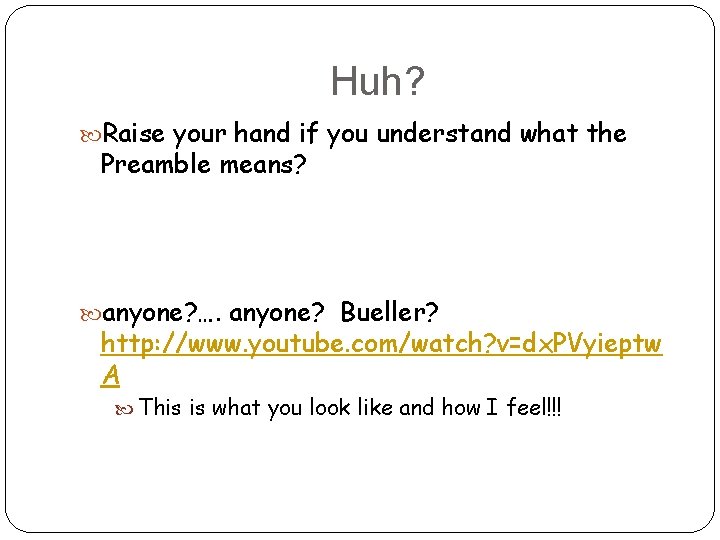 Huh? Raise your hand if you understand what the Preamble means? anyone? …. anyone?