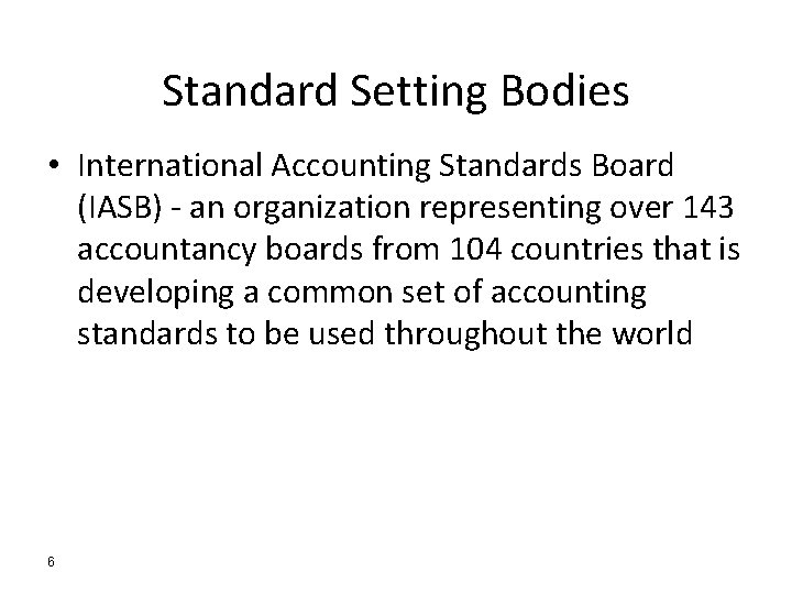 Standard Setting Bodies • International Accounting Standards Board (IASB) - an organization representing over