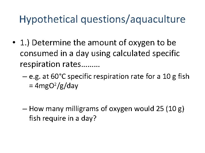 Hypothetical questions/aquaculture • 1. ) Determine the amount of oxygen to be consumed in