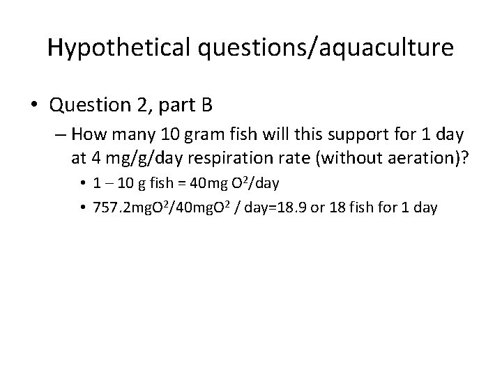 Hypothetical questions/aquaculture • Question 2, part B – How many 10 gram fish will