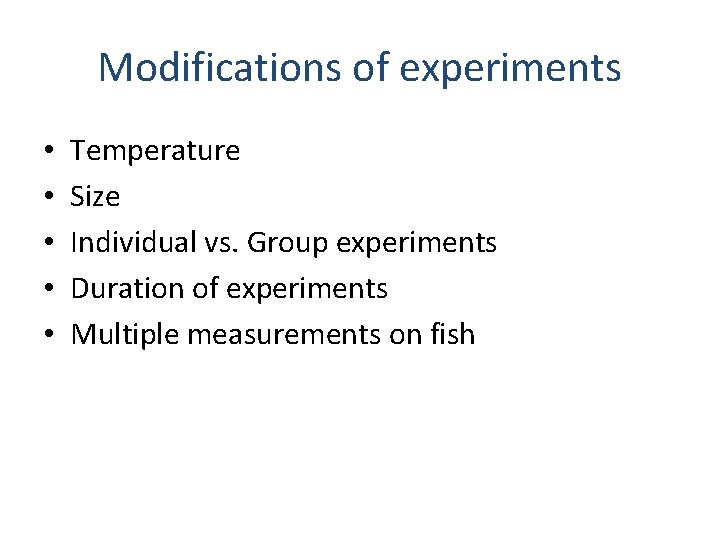 Modifications of experiments • • • Temperature Size Individual vs. Group experiments Duration of